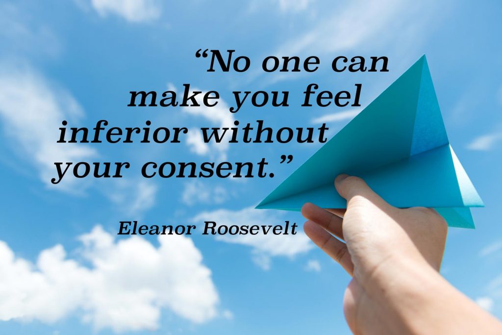No one Can Make you feel inferior without your consent
